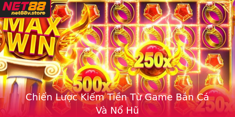 Chien Luoc Kiem Tien Tu Game Ban Ca Va No Hu