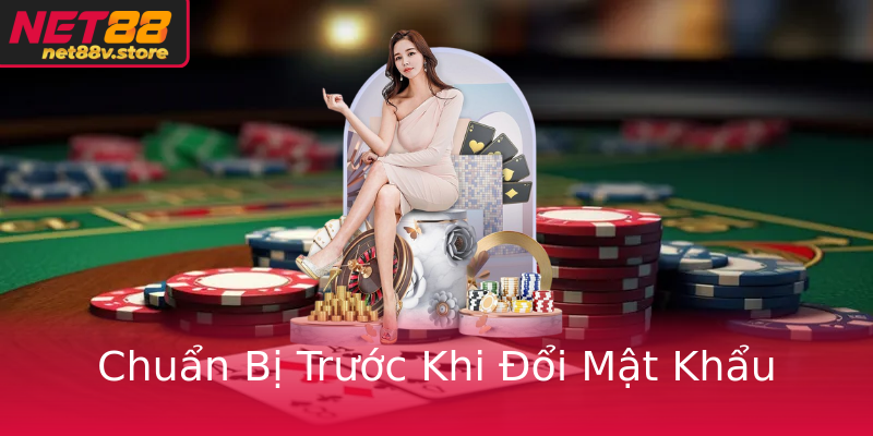 Chuẩn Bị Trước Khi Đổi Mật Khẩu