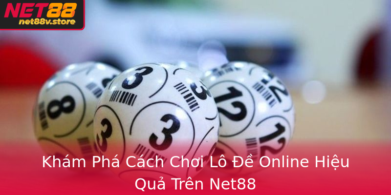 Kham Pha Cach Choi Lo E Online Hieu Qua Tren Net88