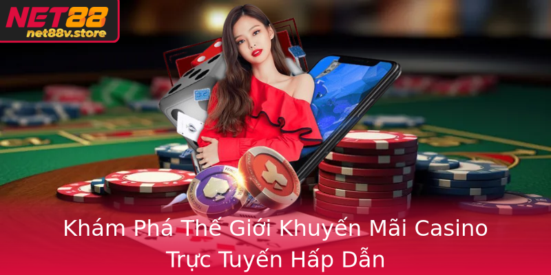 Khám Phá Thế Giới Khuyến Mãi Casino Trực Tuyến Hấp Dẫn