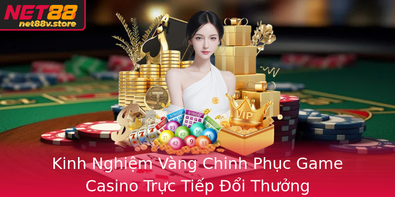 Kinh Nghiệm Vàng Chinh Phục Game Casino Trực Tiếp Đổi Thưởng