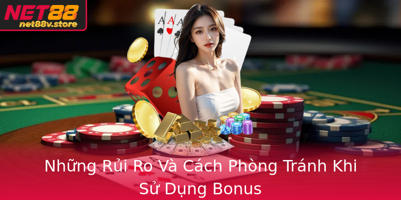 Những Rủi Ro Và Cách Phòng Tránh Khi Sử Dụng Bonus