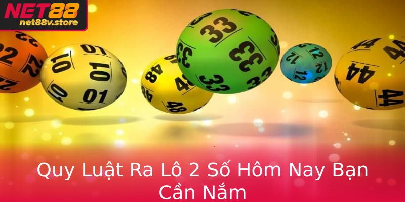 Quy Luật Ra Lô 2 Số Hôm Nay Bạn Cần Nắm