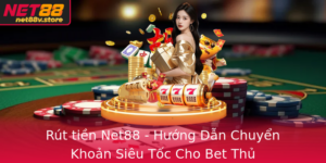 Rut Tien Net88 Huong Dan Chuyen Khoan Sieu Toc Cho Bet Thu