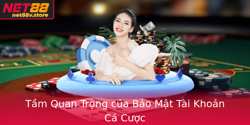 Tầm Quan Trọng của Bảo Mật Tài Khoản Cá Cược