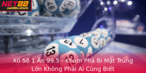 Xo So 1 An 995 Kham Pha Bi Mat Trung Lon Khong Phai Ai Cung Biet